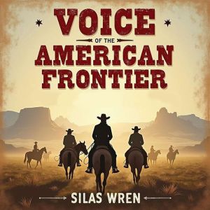 Voice of the American Frontier: Legendary Tales for Modern Ears: Dive into Legendary Frontier Tales! Experience captivating au