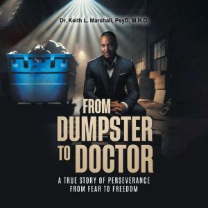 From Dumpster to Doctor, Dr. Keith L. Marshall, PsyD, M.H.D.