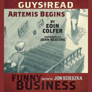 Guys Read: Artemis Begins: A Story from Guys Read: Funny Business, Eoin Colfer
