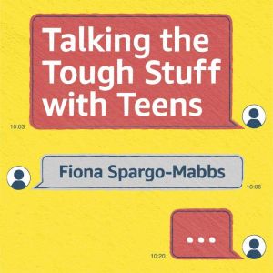 Talking the Tough Stuff with Teens, Fiona SpargoMabbs