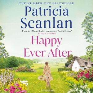 Happy Ever After: Warmth, wisdom and love on every page - if you treasured Maeve Binchy, read Patricia Scanlan