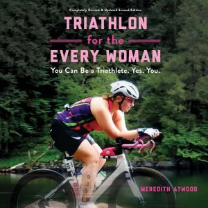 Triathlon for the Every Woman, Meredith Atwood
