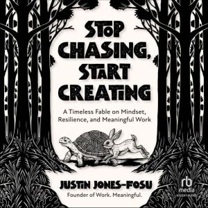 Stop Chasing, Start Creating, Justin JonesFosu