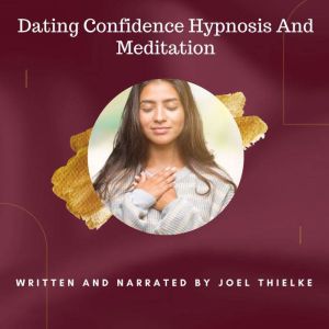Dating Confidence Hypnosis and Medita..., Joel Thielke