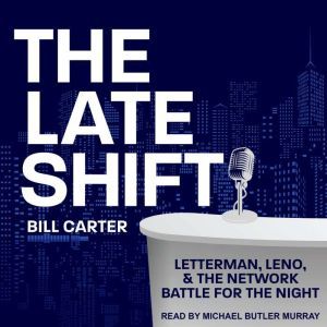 The Late Shift: Letterman, Leno, & the Network Battle for the Night, Bill Carter