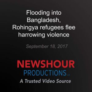 Flooding into Bangladesh, Rohingya re..., PBS NewsHour