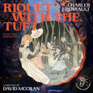 Riquet with the Tuft Story Time, Epi..., Charles Perrault