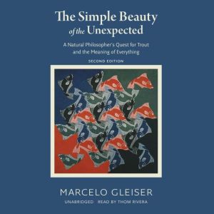 The Simple Beauty of the Unexpected, ..., Marcelo Gleiser