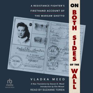 On Both Sides of the Wall: A Resistance Fighter's Firsthand Account of the Warsaw Ghetto