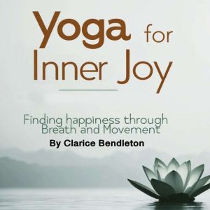 Yoga for Inner Joy: Finding Happiness through Breath and Movement