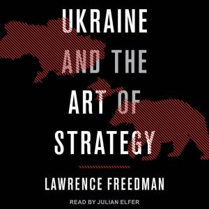 Ukraine and the Art of Strategy, Lawrence Freedman