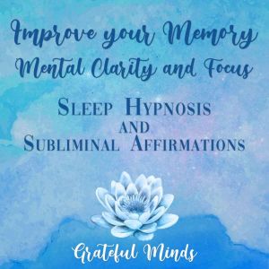 Improve Your Memory, Mental Clarity, ..., Grateful Minds