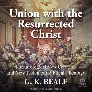 Union with the Resurrected Christ, G. K. Beale
