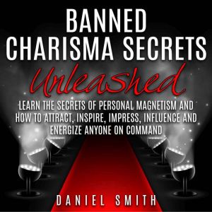 Banned Charisma Secrets Unleashed, Daniel Smith