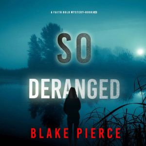 So Deranged (A Faith Bold FBI Suspense ThrillerBook Twenty-Three): Digitally narrated using a synthesized voice