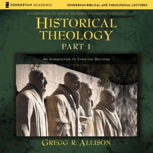 Historical Theology Part 1, Gregg Allison