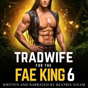 Tradwife for the Fae King 6, Beatrix Steam