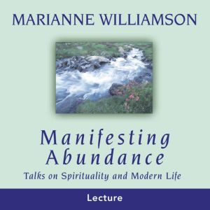Manifesting Abundance, Marianne Williamson