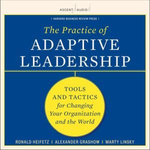 The Practice of Adaptive Leadership, Alexander Grashow