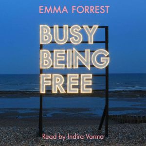 Busy Being Free, Emma Forrest