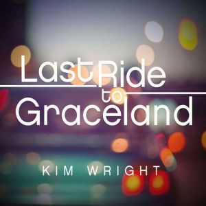 Last Ride to Graceland, Kim Wright