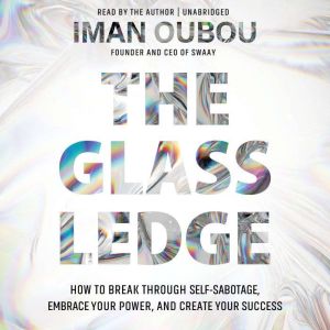 The Glass Ledge: How to Break Through Self-Sabotage, Embrace Your Power, and Create Your Success