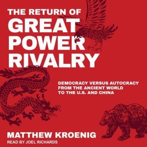 The Return of Great Power Rivalry, Matthew Kroenig