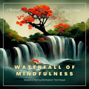 Waterfall of Mindfulness, Greg Cetus