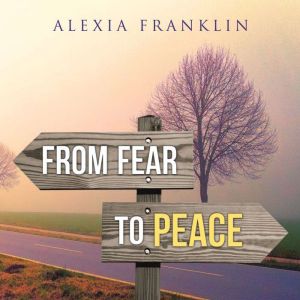 From Fear to Peace, Alexia Franklin