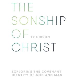 The Sonship of Christ, Ty Gibson