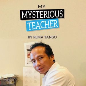 My Mysterious Teacher, Pema Tango