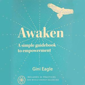 Awaken, A simple guidebook to empower..., Gini Eagle