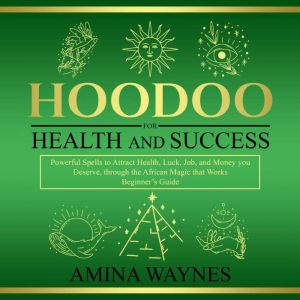 Hoodoo for Health and Success, Amina Waynes