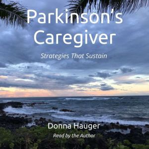 Parkinsons Caregiver Strategies Tha..., Donna Hauger