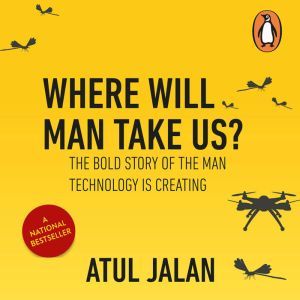 Where will Man Take Us, Atul Jalan