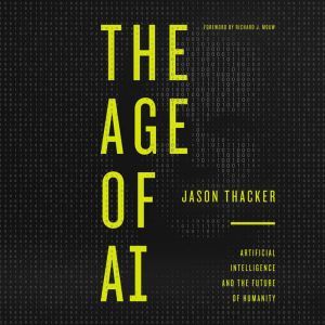 The Age of AI, Jason Thacker