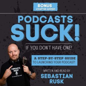Podcasts SUCK! (if you don't have one): Helping you grow your business, authority, and brand through a podcast.