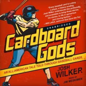 Cardboard Gods: An AllAmerican Tale Told through Baseball Cards, Josh Wilker