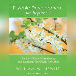 Psychic Development for Beginners, William W. Hewitt