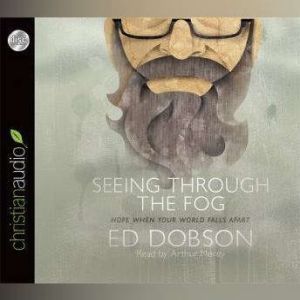 Seeing Through The Fog, Ed Dobson