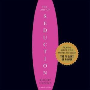 The Art of Seduction Unabridged, Robert Greene