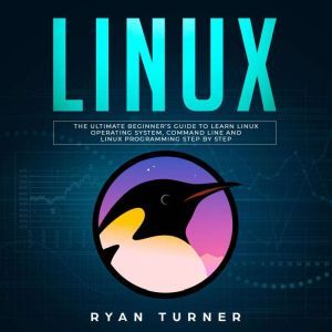 Linux The Ultimate Beginners Guide ..., Ryan Turner