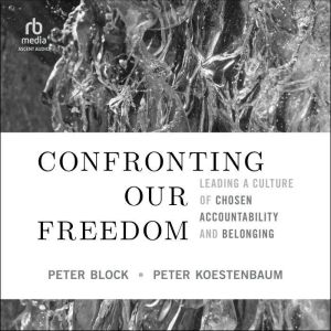 Confronting Our Freedom: Leading a Culture of Chosen Accountability and Belonging