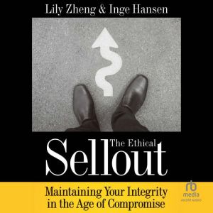 The Ethical Sellout: Maintaining Your Integrity in the Age of Compromise