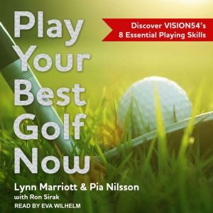 Play Your Best Golf Now: Discover VISION54's 8 Essential Playing Skills, Lynn Marriott