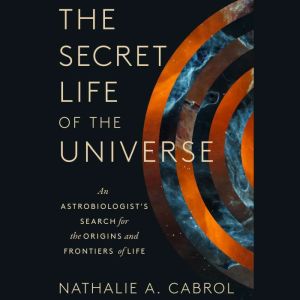 The Secret Life of the Universe, Nathalie A. Cabrol