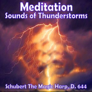 Meditation - Sounds of Thunderstorms  Schuberts The Magic Harp, D. 644: Plus classical music biography of various composers