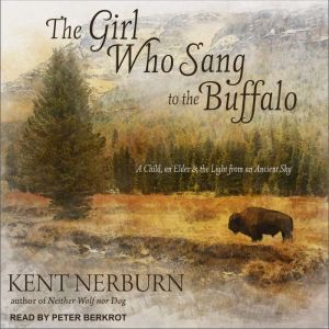 The Girl Who Sang to the Buffalo, Kent Nerburn