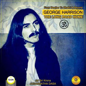 From Beatles To Bhakti & Beyond George Harrison