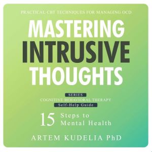 Mastering Intrusive Thoughts: Practical CBT Techniques for Managing OCD